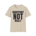 GOOD POINT NOT REALLY T-SHIRT