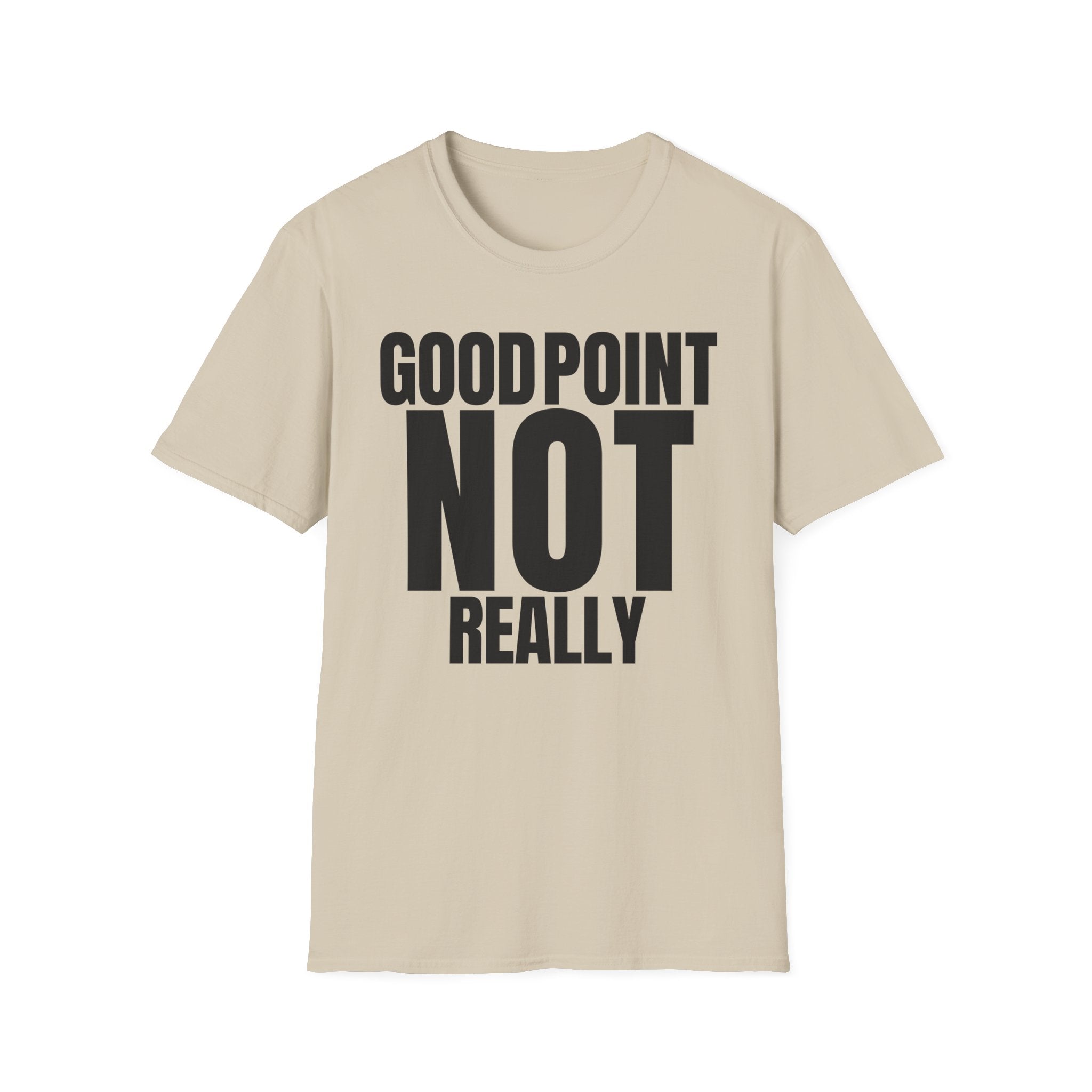 GOOD POINT NOT REALLY T-SHIRT