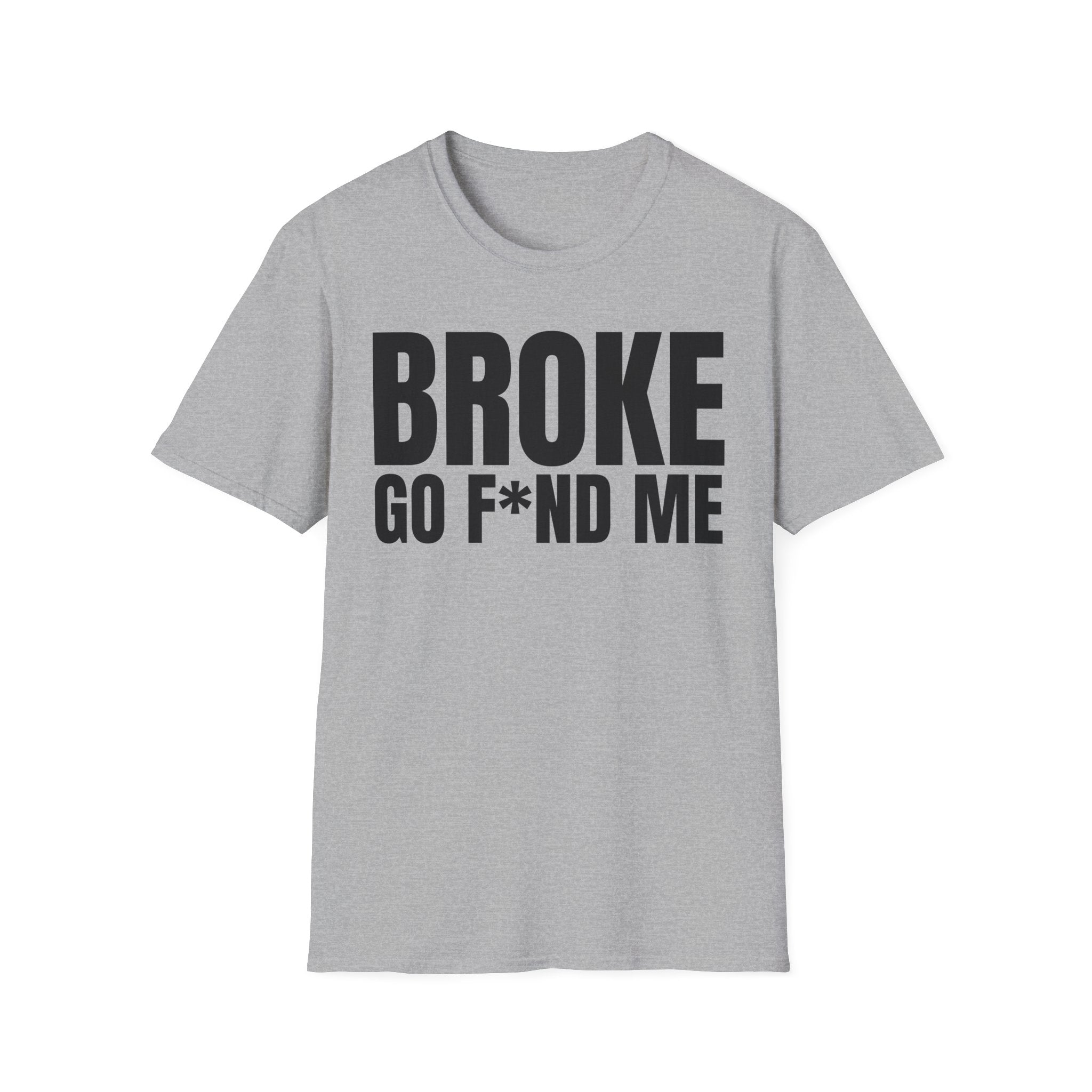 BROKE GO F*ND ME T-SHIRT