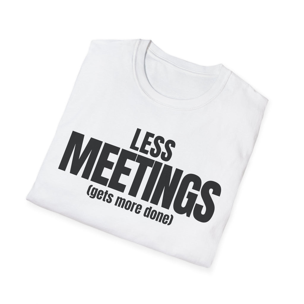 LESS MEETINGS (gets more done) T-SHIRT