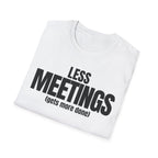LESS MEETINGS (gets more done) T-SHIRT