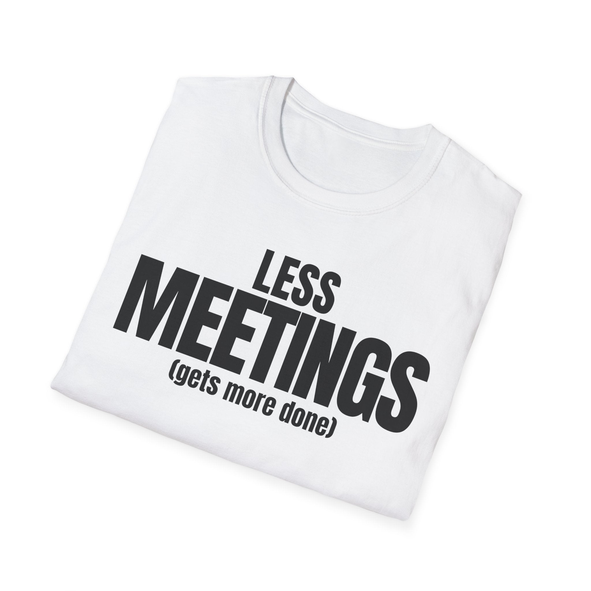 LESS MEETINGS (gets more done) T-SHIRT