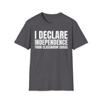 I DECLARE INDEPENDENCE FROM CLASSROOM CHAOS T-SHIRT