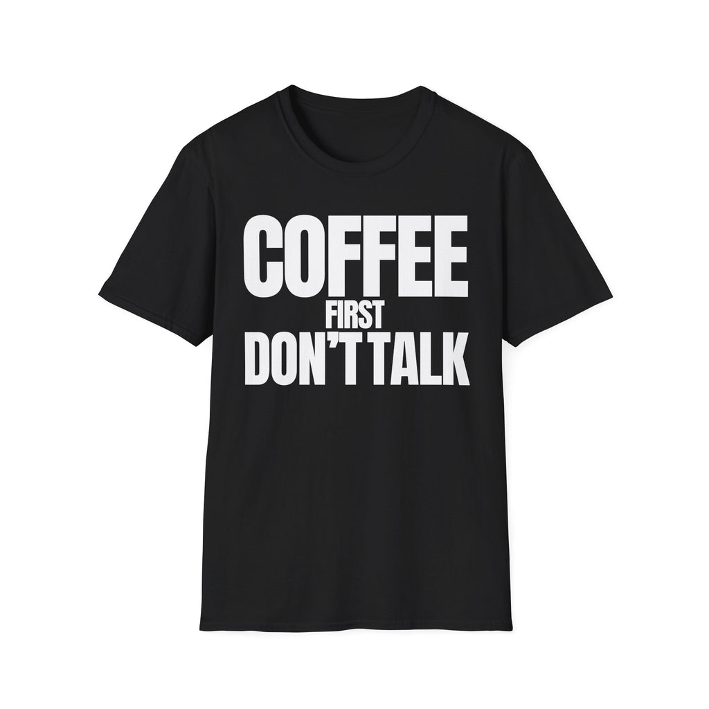 COFFE FIRST DON'T TALK T-SHIRT