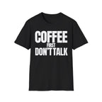 COFFE FIRST DON'T TALK T-SHIRT