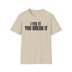 I FIX IT YOU BREAK IT 2 T-SHIRT