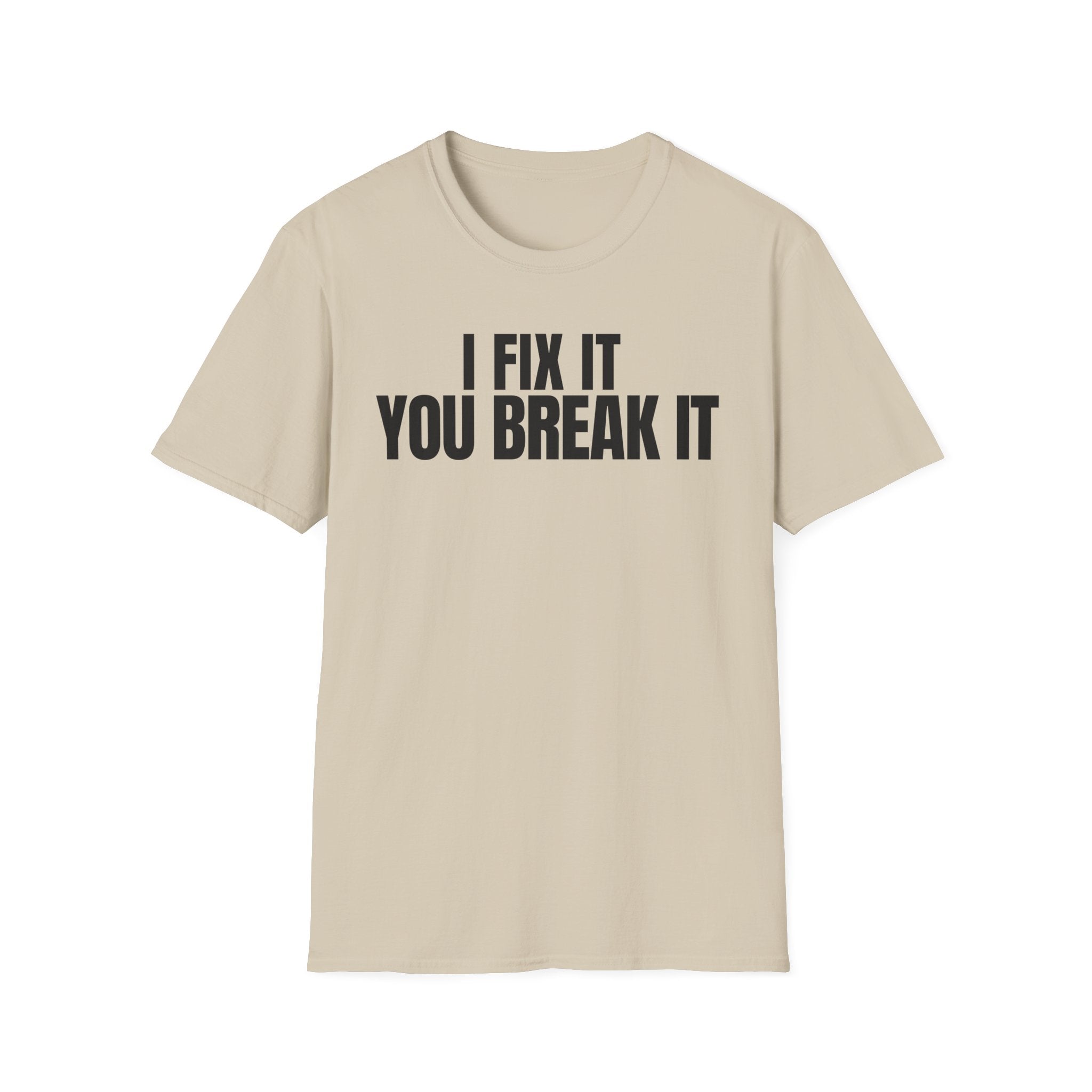 I FIX IT YOU BREAK IT 2 T-SHIRT