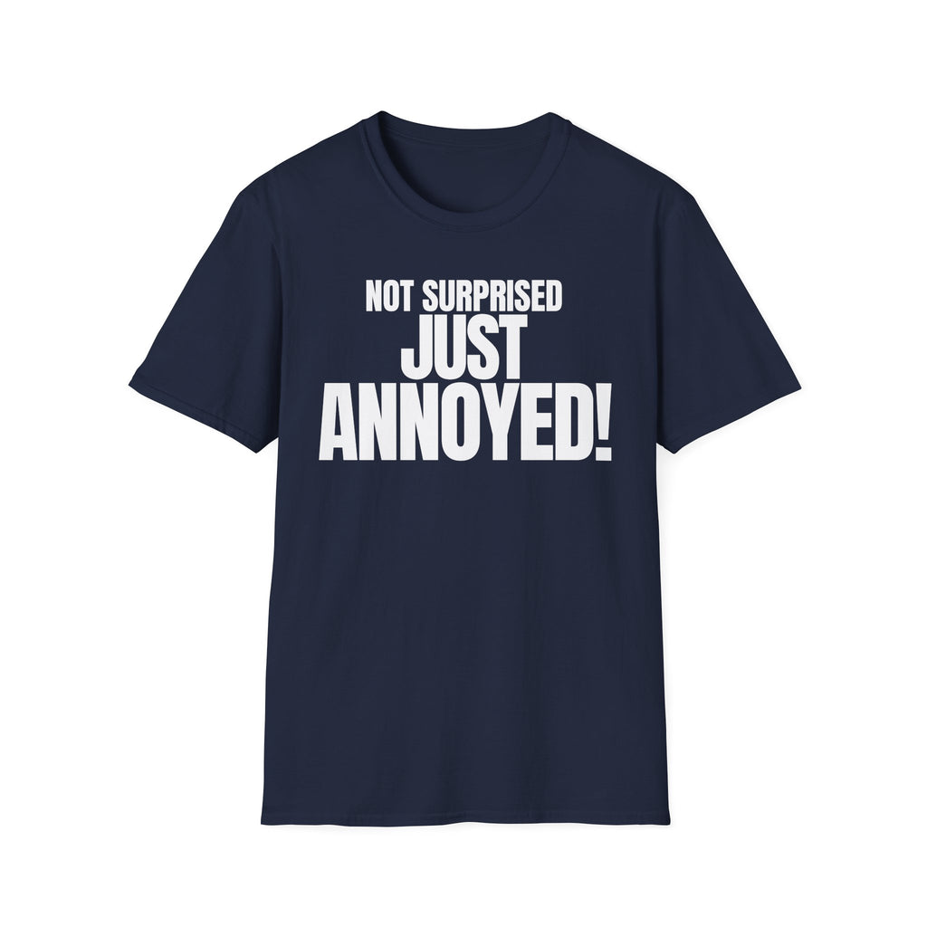 NOT SURPRISED JUST ANNOYED! T-SHIRT