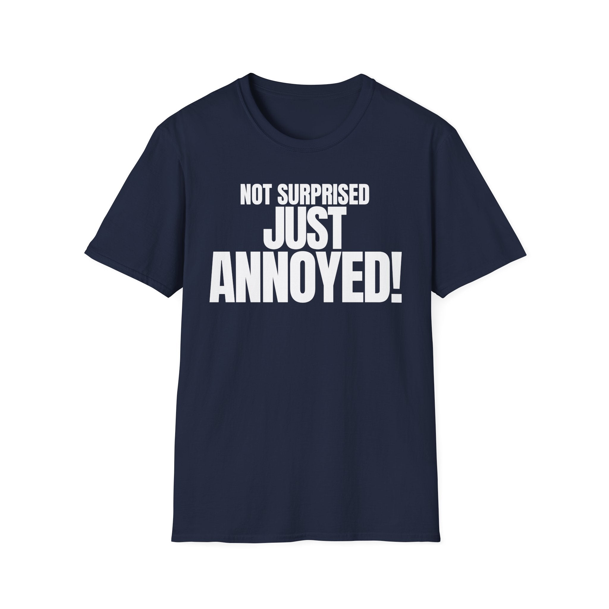 NOT SURPRISED JUST ANNOYED! T-SHIRT