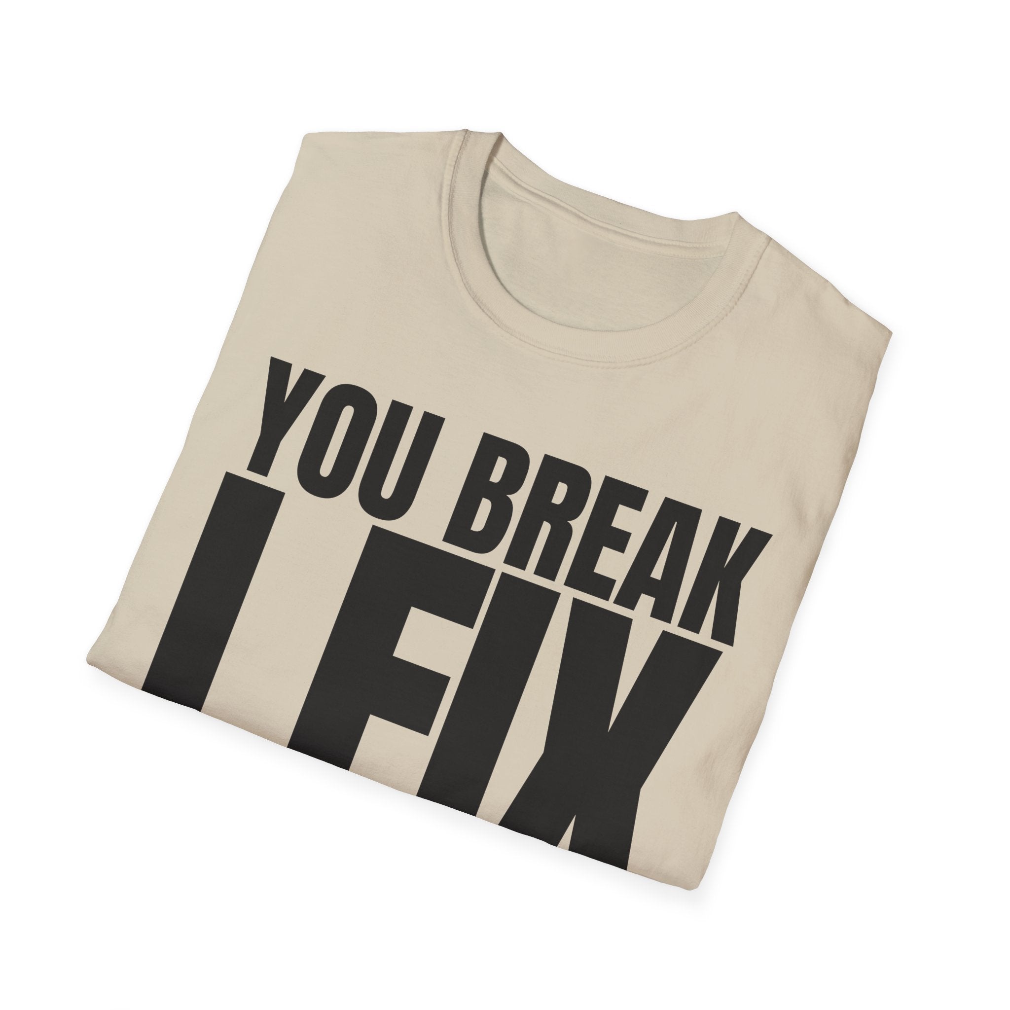 YOU BREAK I FIX T-SHIRT