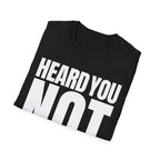 HEARD YOU NOT T-SHIRT
