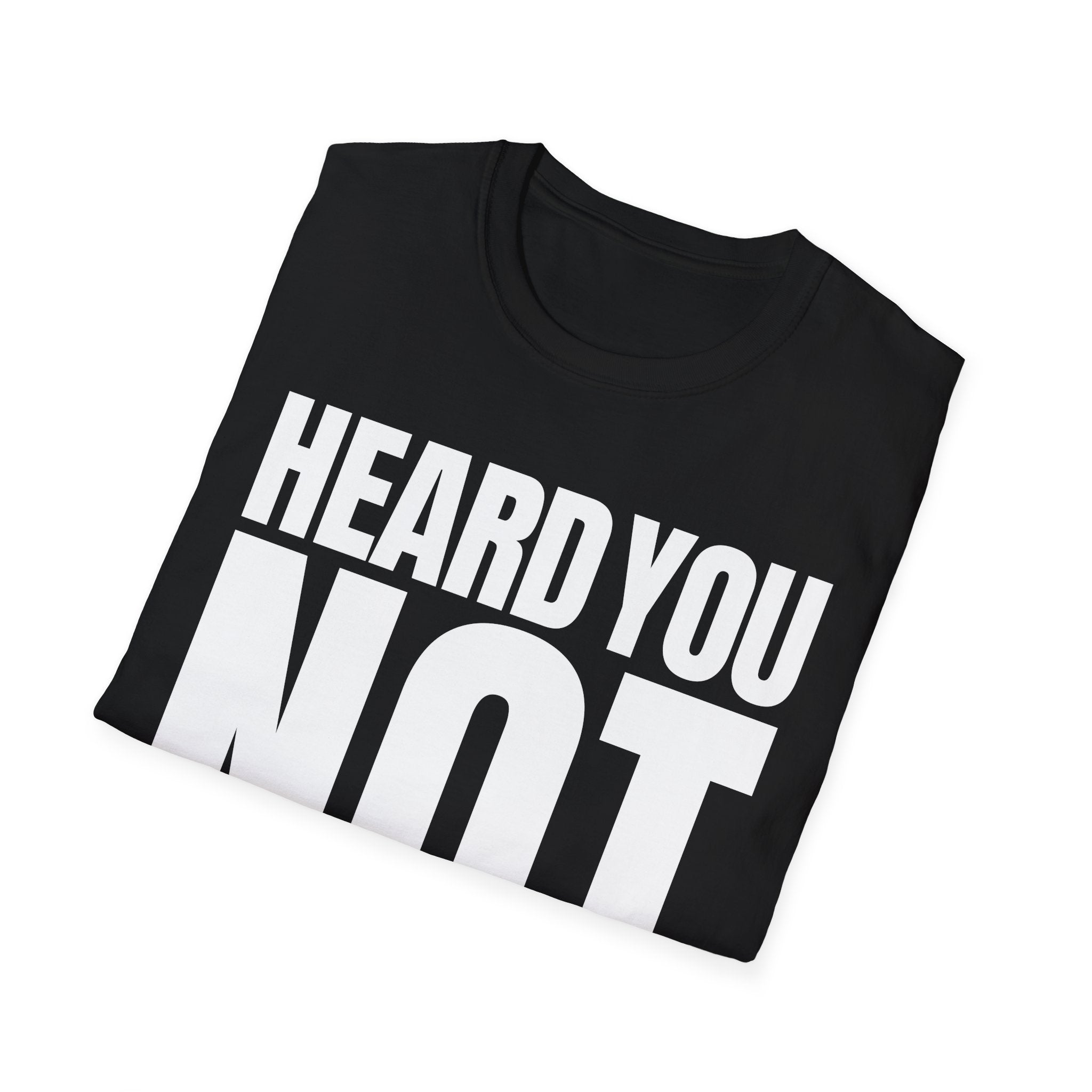 HEARD YOU NOT T-SHIRT