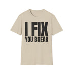 I FIX YOU BREAK T-SHIRT