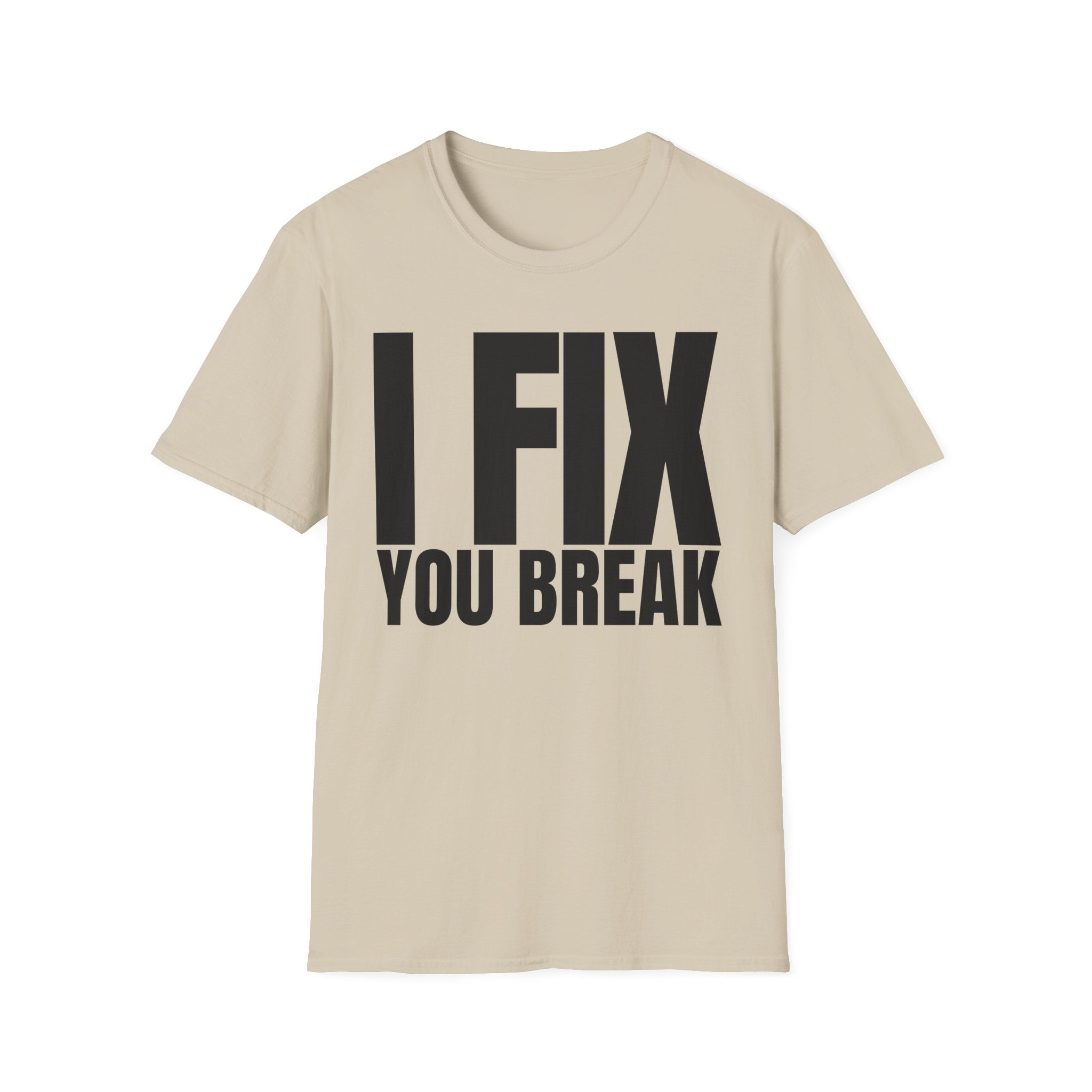 I FIX YOU BREAK T-SHIRT