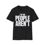 I'M FINE PEOPLE AREN'T T-SHIRT