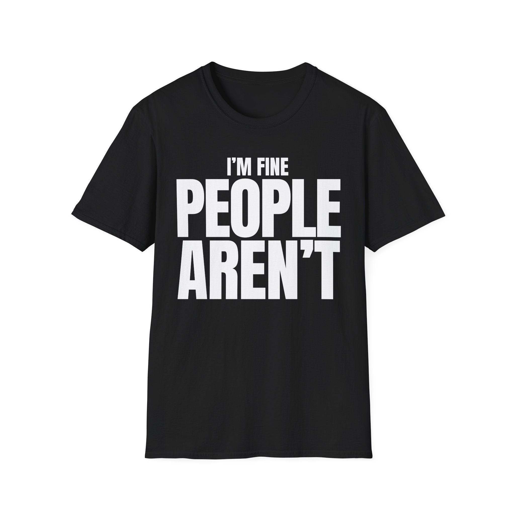 I'M FINE PEOPLE AREN'T T-SHIRT