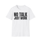 NO TALK JUST WORK T-SHIRT