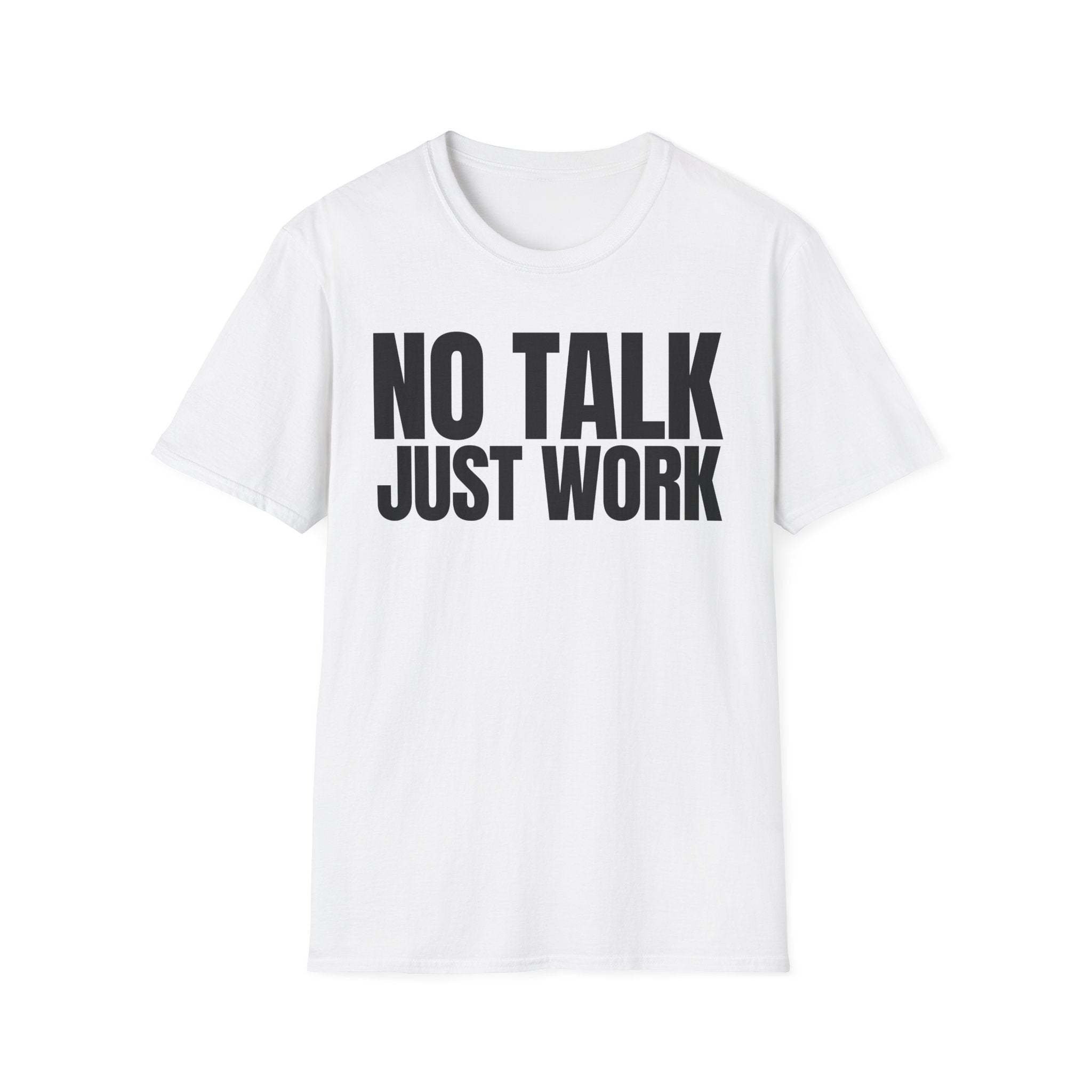 NO TALK JUST WORK T-SHIRT