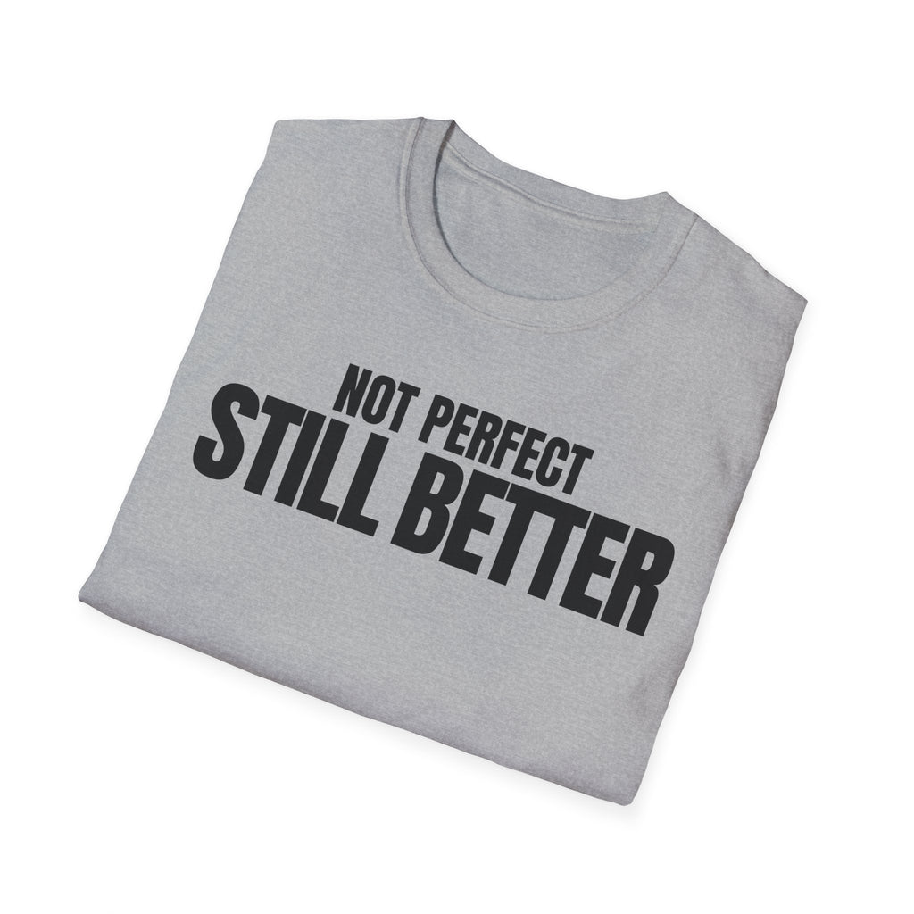 NOT PERFECT STILL BETTER T-SHIRT