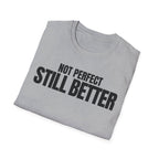NOT PERFECT STILL BETTER T-SHIRT