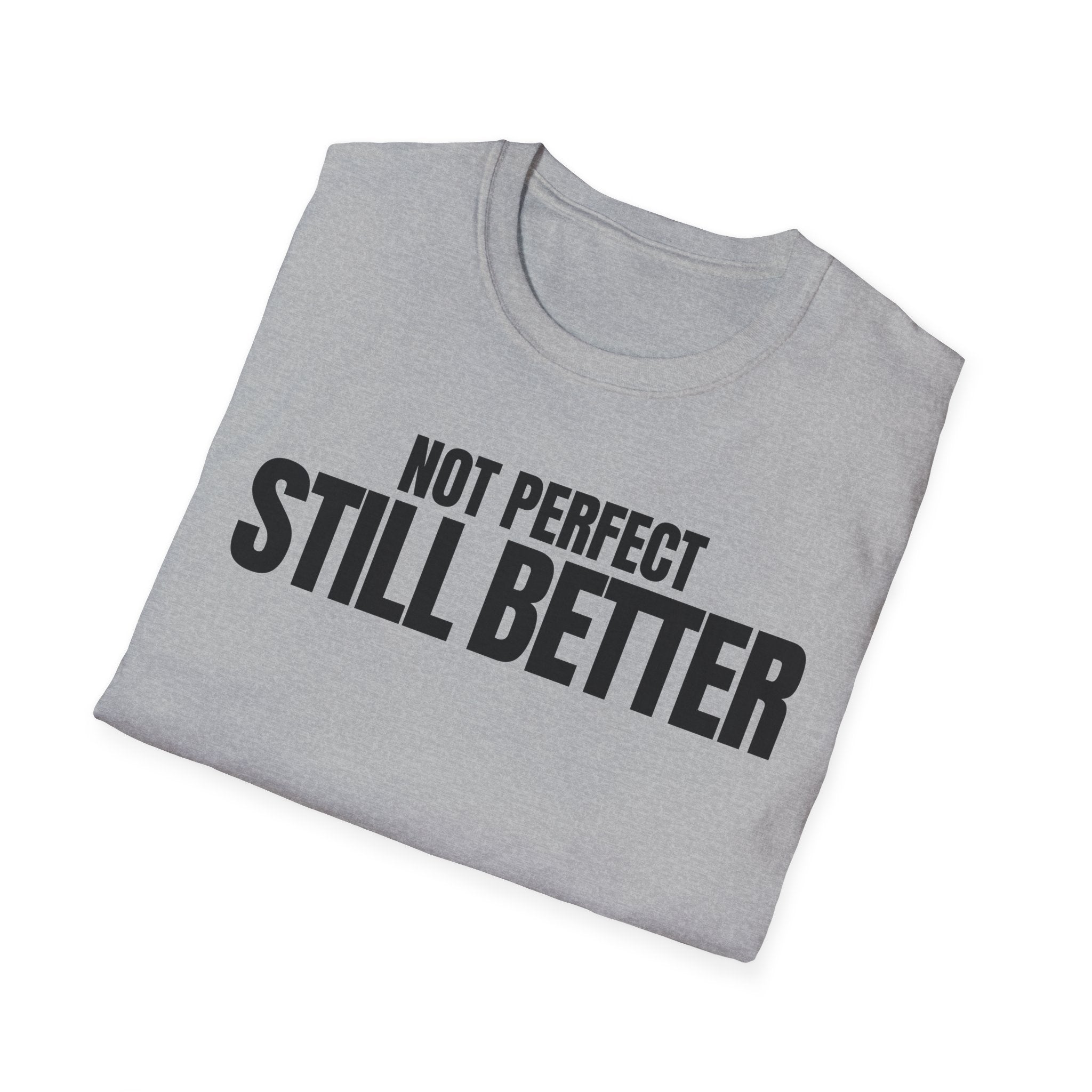 NOT PERFECT STILL BETTER T-SHIRT