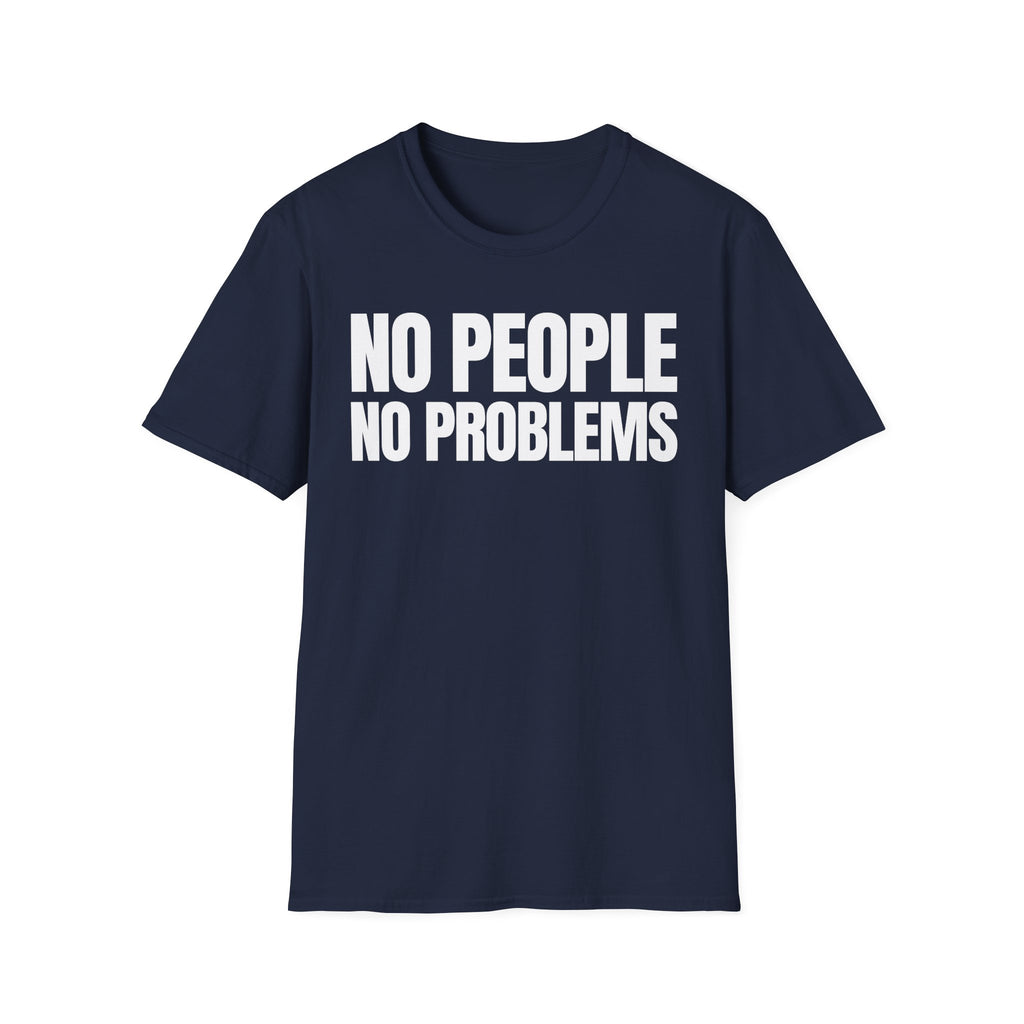 NO PEOPLE NO PROBLEMS T-SHIRT