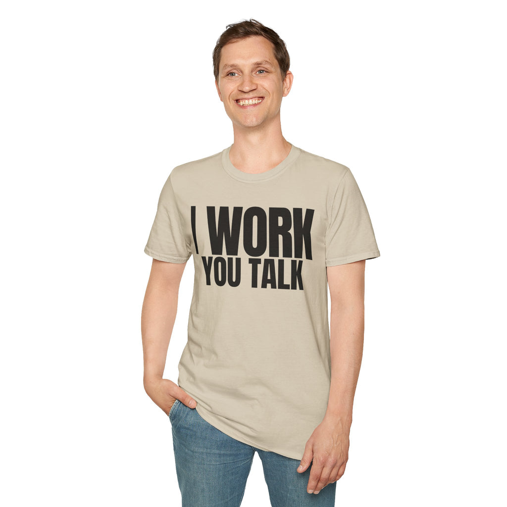 I WORK YOU TALK T-SHIRT
