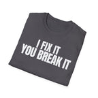 I FIX IT YOU BREAK IT 2 T-SHIRT