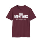 LESS MEETINGS (gets more done) T-SHIRT