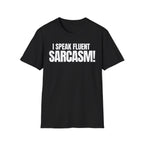 I SPEAK FLUENT SARCASM! T-SHIRT