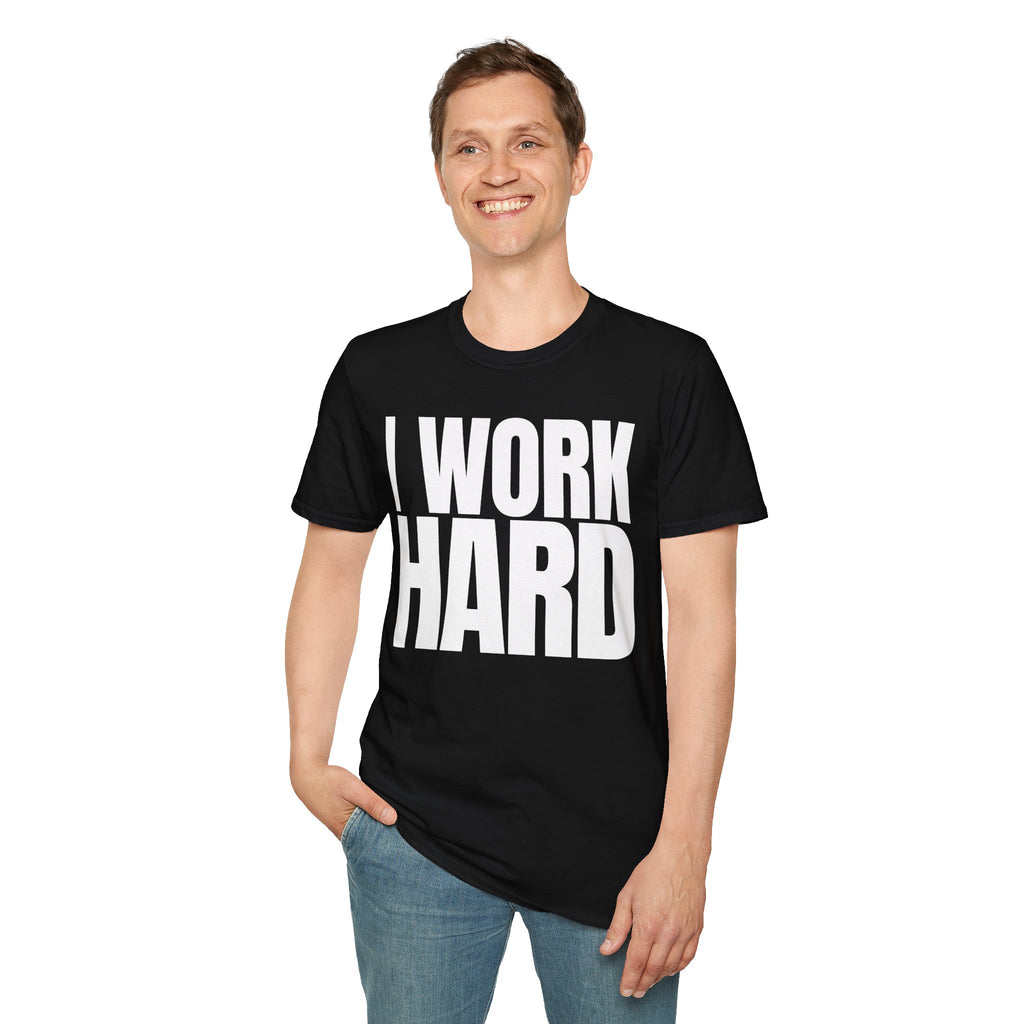 I WORK HARD T-SHIRT
