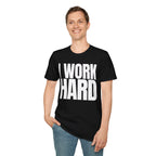 I WORK HARD T-SHIRT