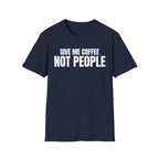 GIVE ME  COFFE NOT PEOPLE T-SHIRT