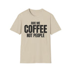 GIVE ME COFFEE NOT PEOPLE T-SHIRT
