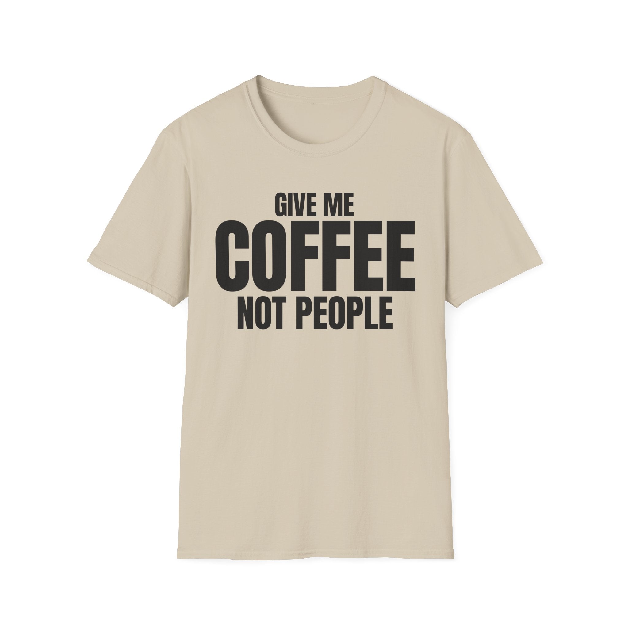 GIVE ME COFFEE NOT PEOPLE T-SHIRT