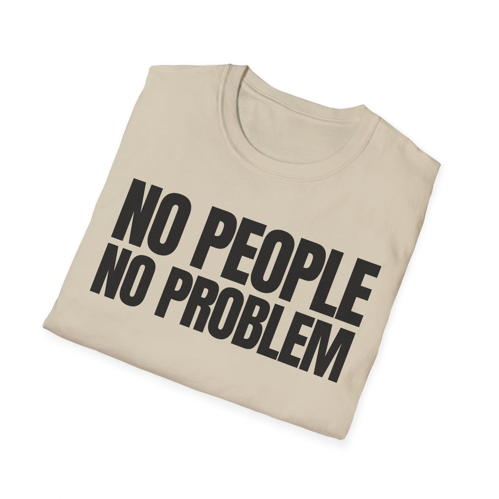 NO PEOPLE NO PROBLEM T-SHIRT