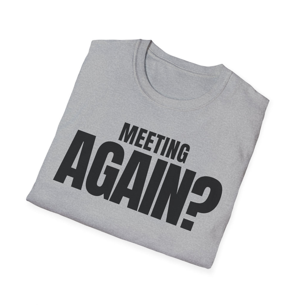 MEETING AGAIN? T-SHIRT