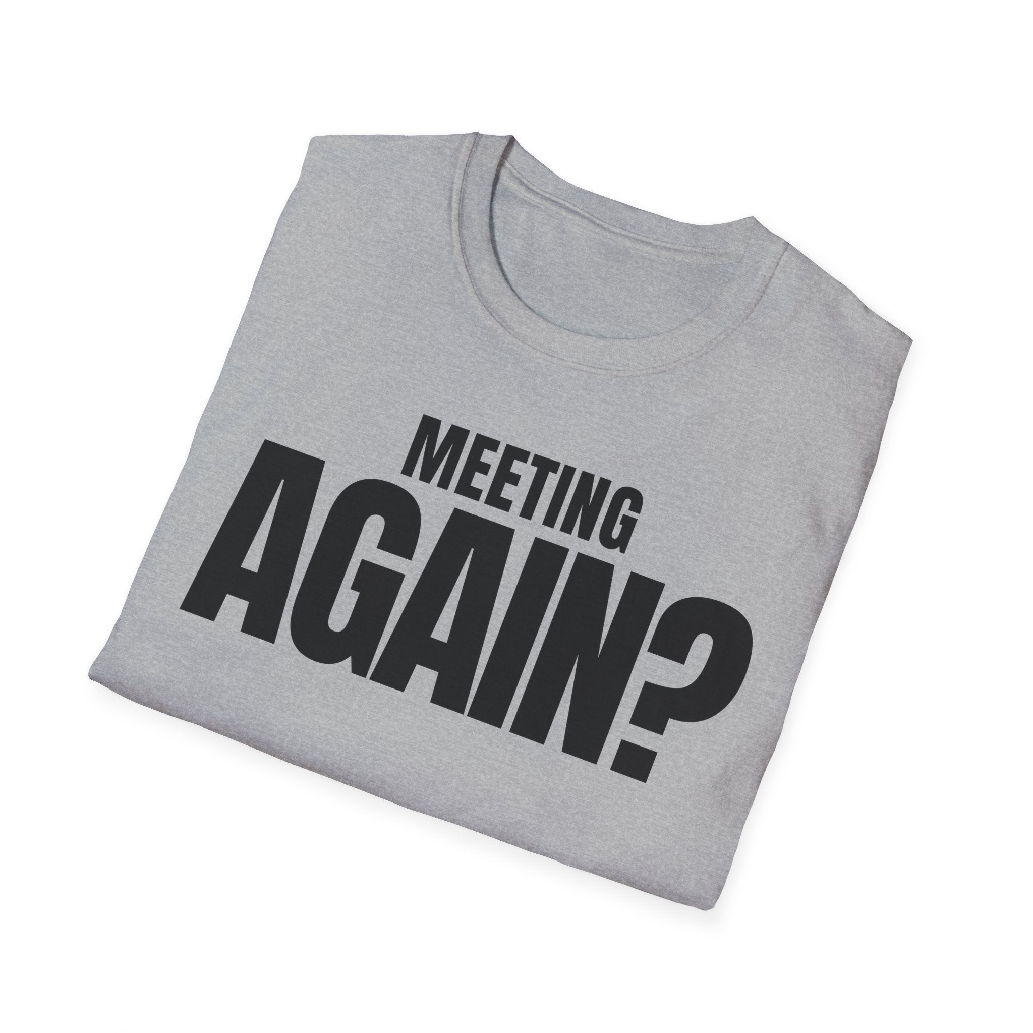MEETING AGAIN? T-SHIRT