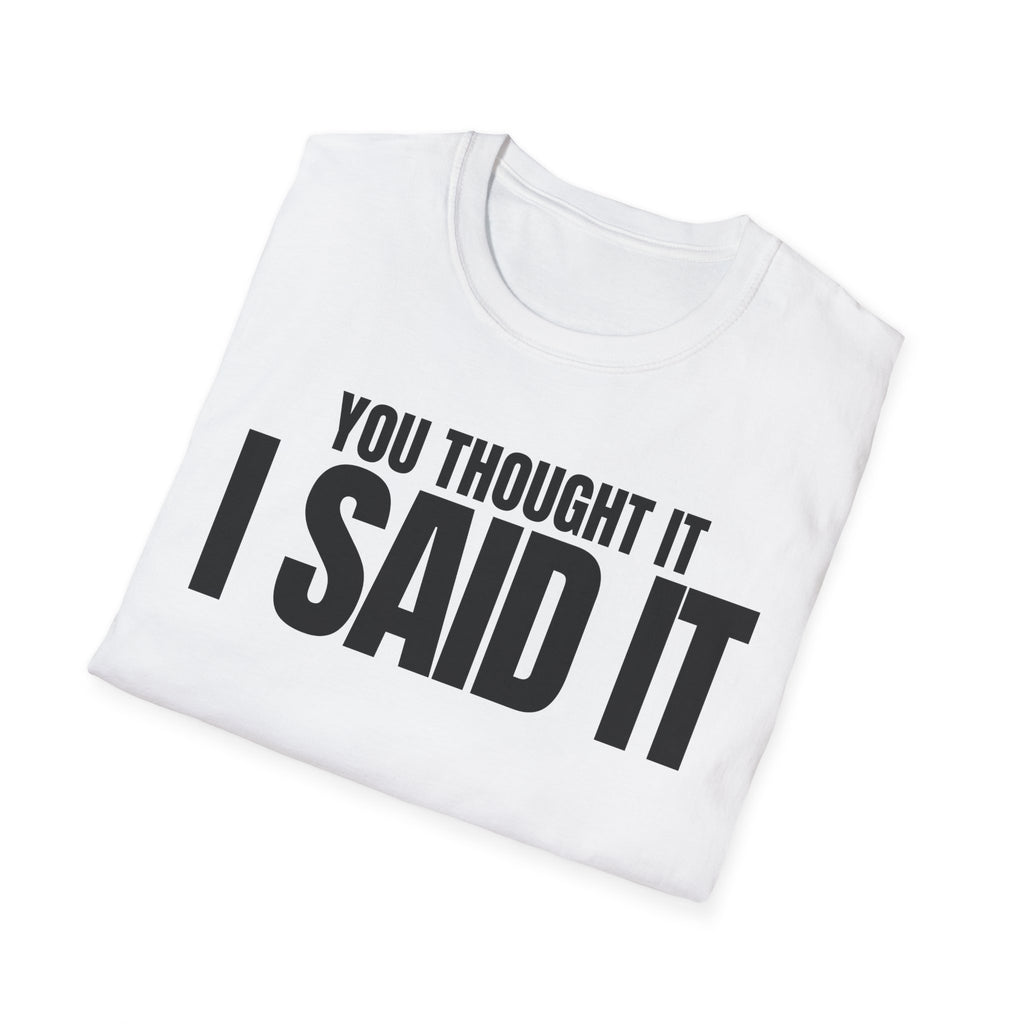 YOU THOUGHT IT I SAID IT T-SHIRT