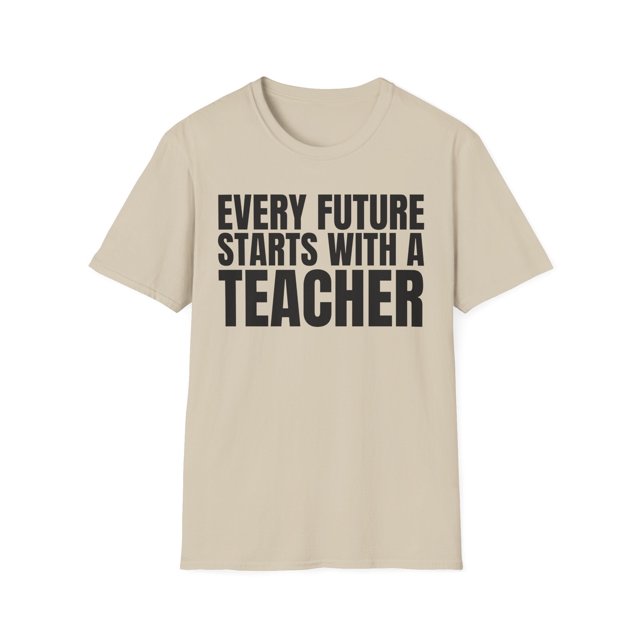 EVERY FUTURE STARTS WITH A TEACHER T-SHIRT