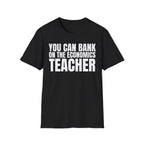 YOU CAN BANK ON THE ECONOMICS TEACHER T-SHIRT