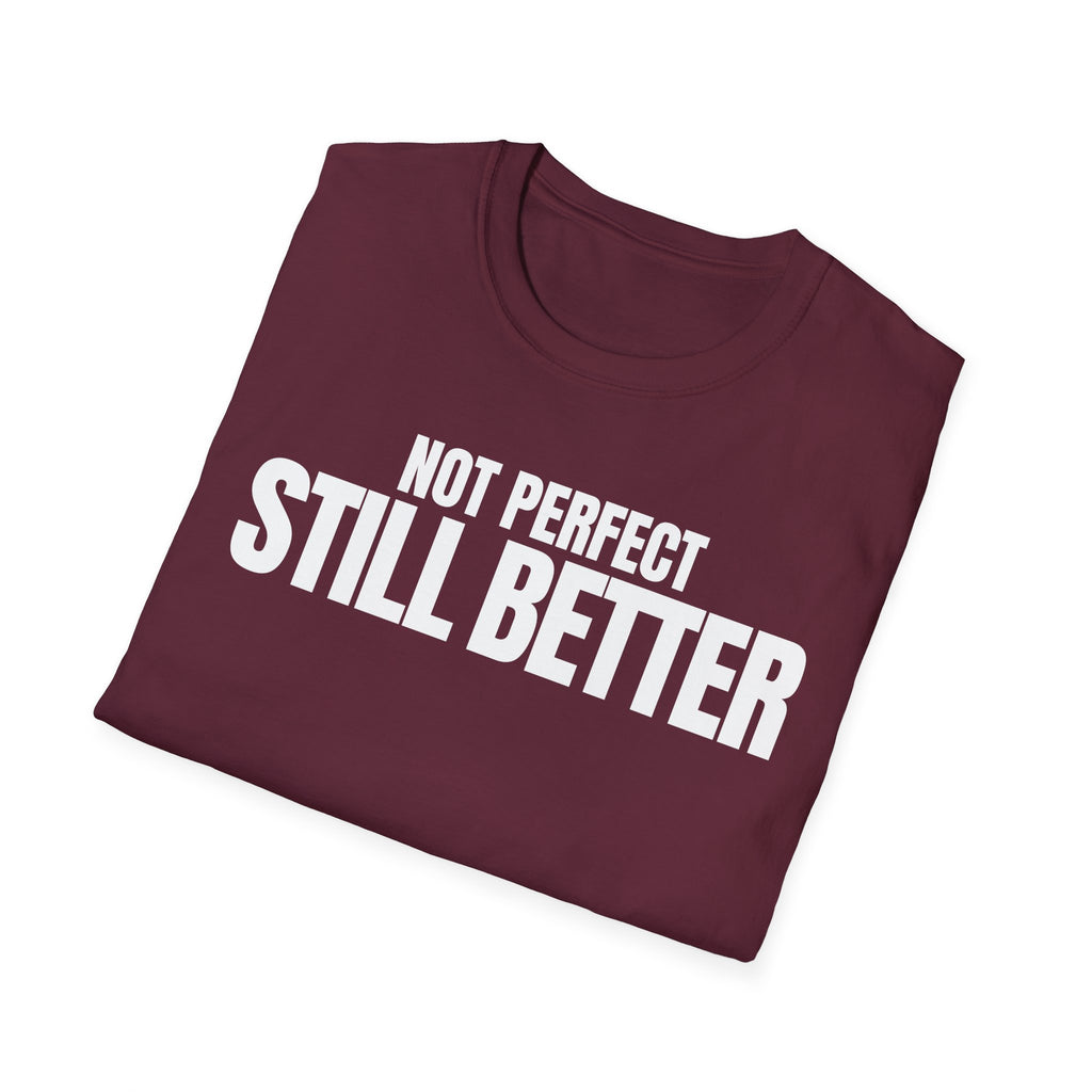 NOT PERFECT STILL BETTER T-SHIRT