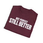 NOT PERFECT STILL BETTER T-SHIRT