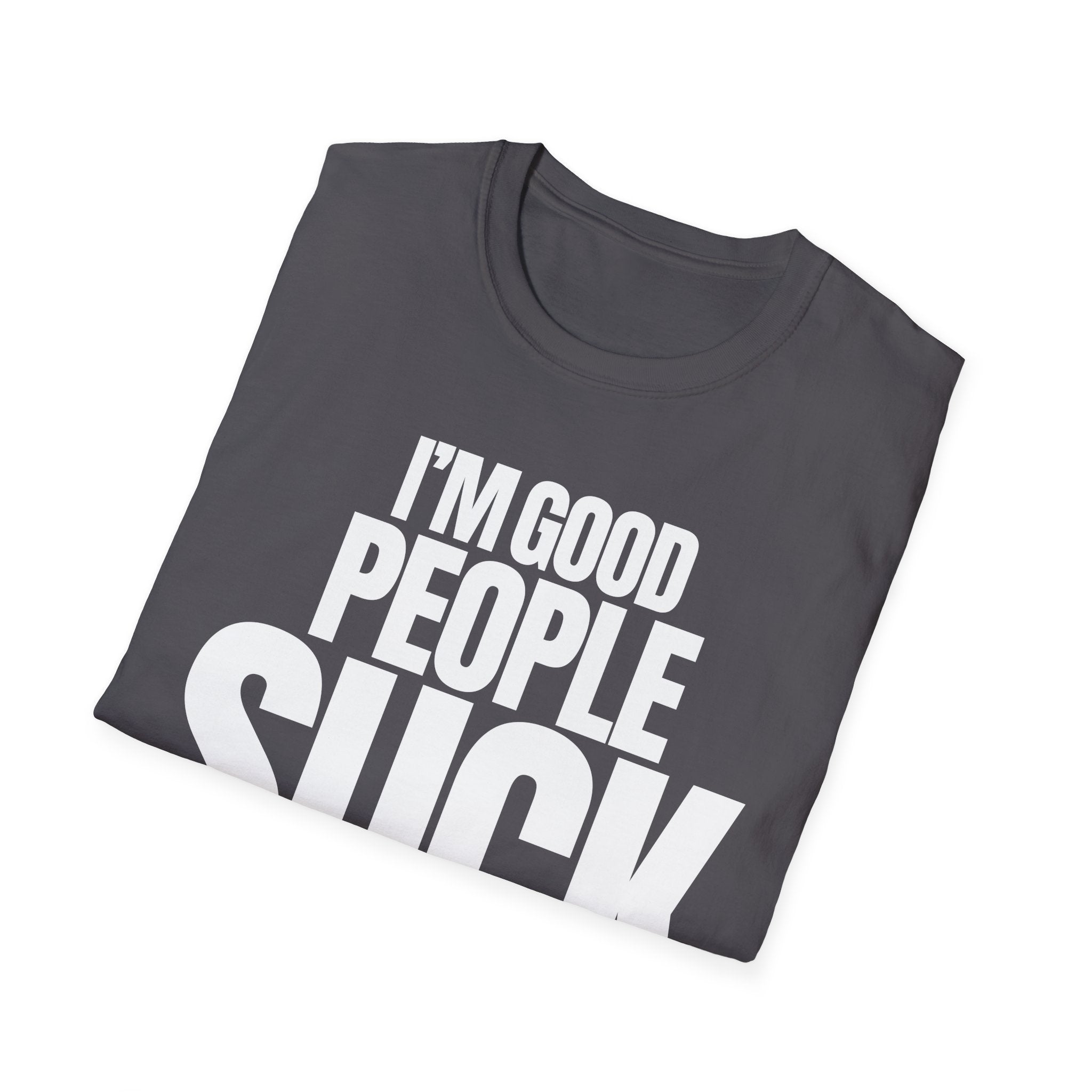 I'M GOOD PEOPLE SUCK T-SHIRT