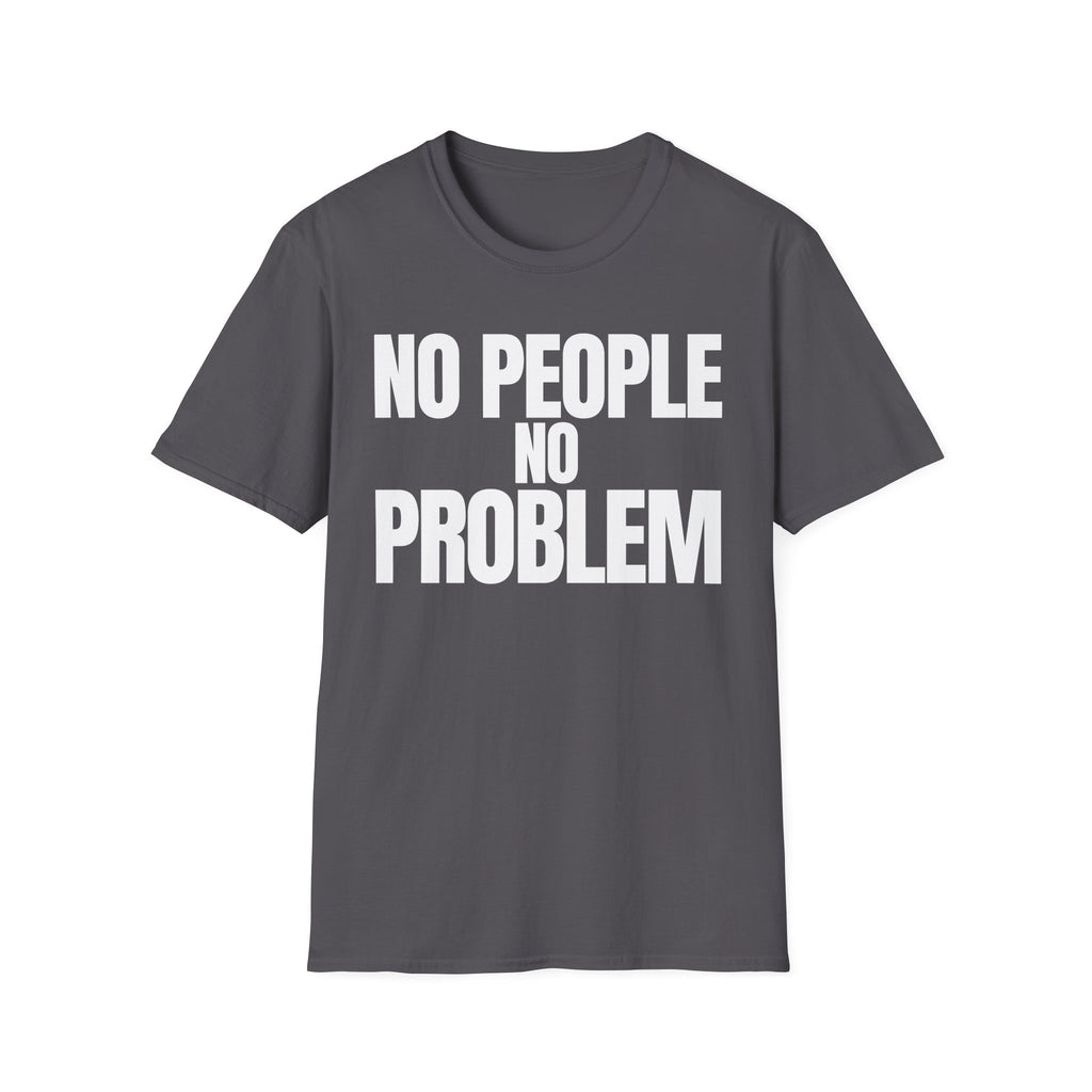 NO PEOPLE NO PROBLEM T-SHIRT