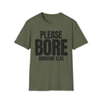 PLEASE BORE SOMEONE ELSE T-SHIRT