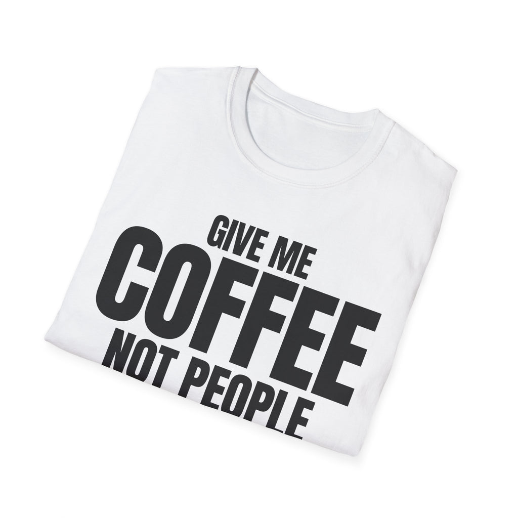 GIVE ME COFFEE NOT PEOPLE T-SHIRT
