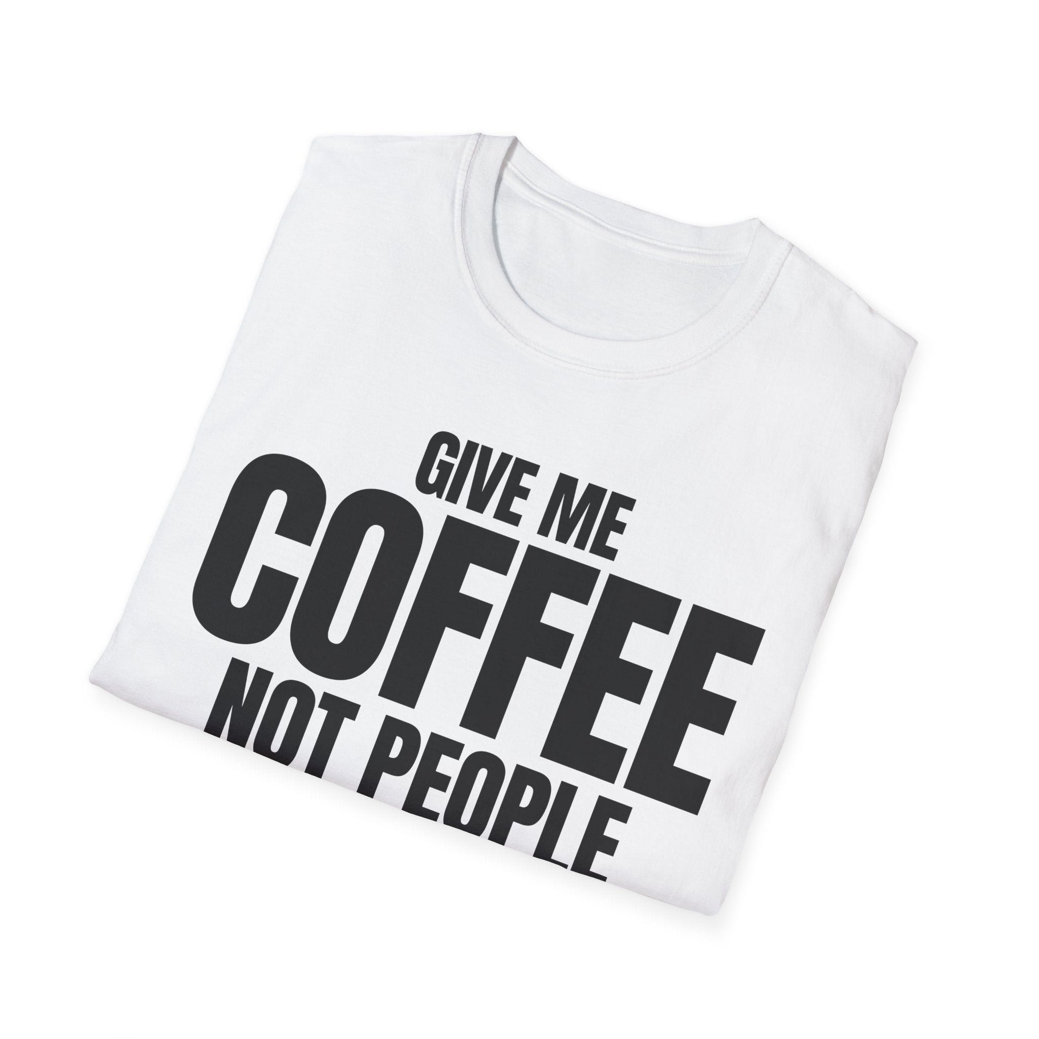 GIVE ME COFFEE NOT PEOPLE T-SHIRT