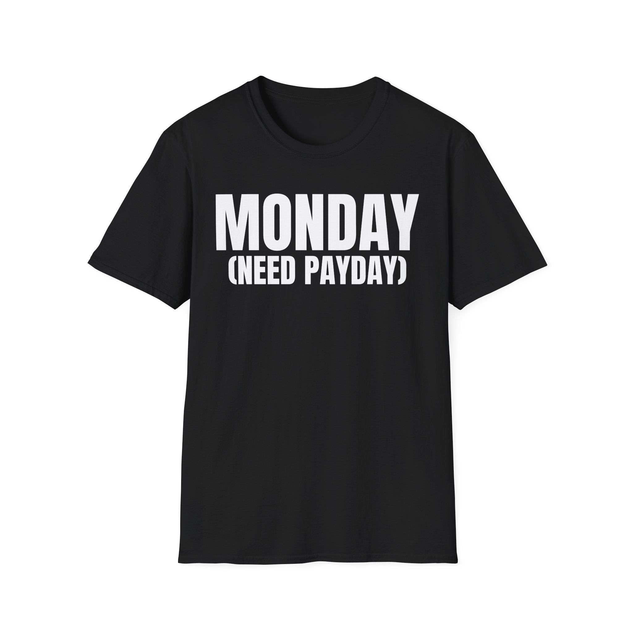 MONDAY (NEED PAYDAY) T-SHIRT