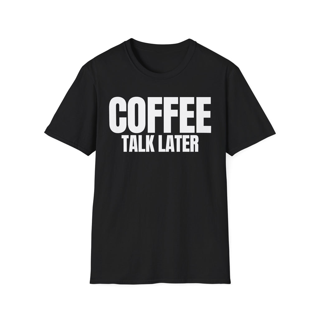COFFEE TALK LATER T-SHIRT